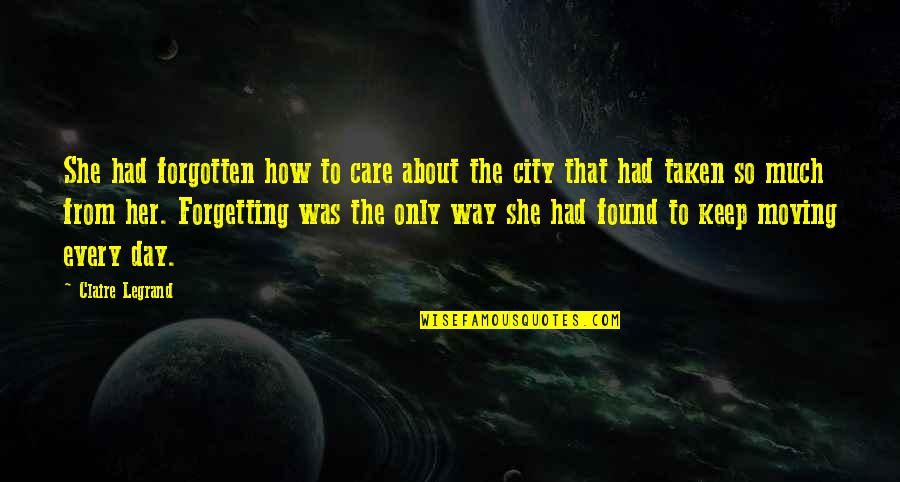To Keep Her Quotes By Claire Legrand: She had forgotten how to care about the To Keep Her Quotes By Claire Legrand: She had forgotten how to care about the