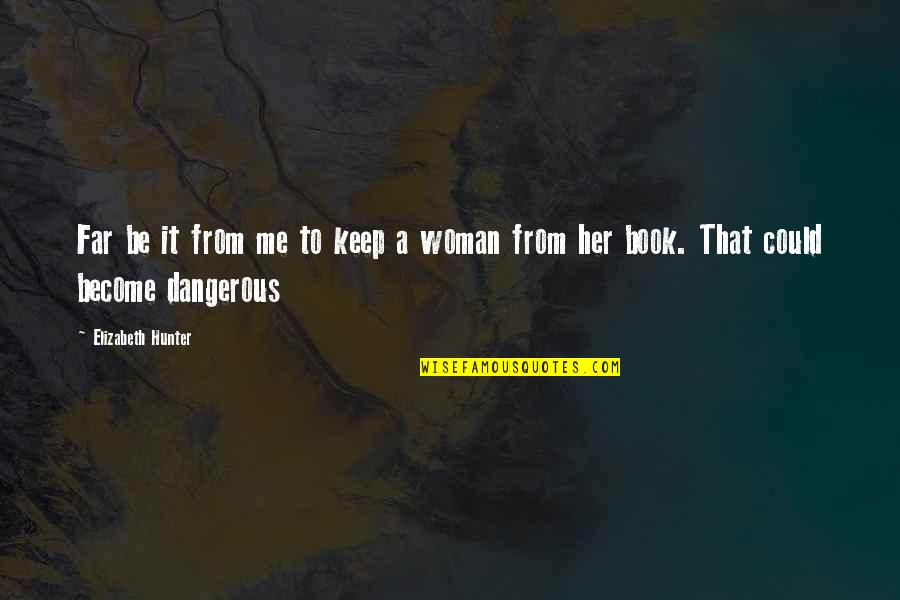To Keep Her Quotes By Elizabeth Hunter: Far be it from me to keep a To Keep Her Quotes By Elizabeth Hunter: Far be it from me to keep a