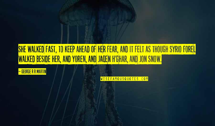 To Keep Her Quotes By George R R Martin: She walked fast, to keep ahead of her To Keep Her Quotes By George R R Martin: She walked fast, to keep ahead of her