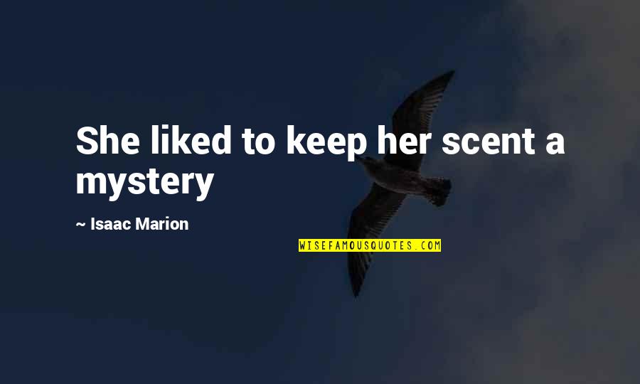To Keep Her Quotes By Isaac Marion: She liked to keep her scent a mystery To Keep Her Quotes By Isaac Marion: She liked to keep her scent a mystery