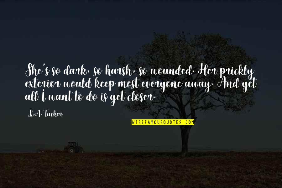 To Keep Her Quotes By K.A. Tucker: She's so dark, so harsh, so wounded. Her To Keep Her Quotes By K.A. Tucker: She's so dark, so harsh, so wounded. Her