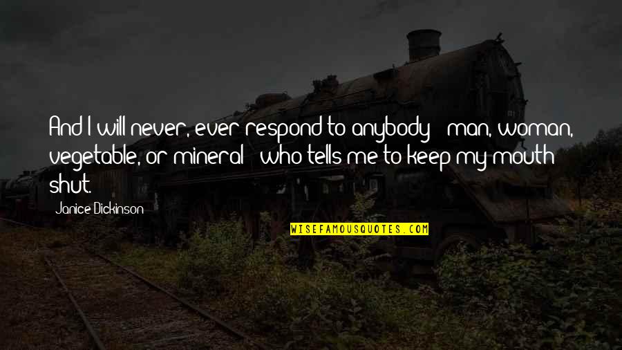 To Keep Me Quotes By Janice Dickinson: And I will never, ever respond to anybody