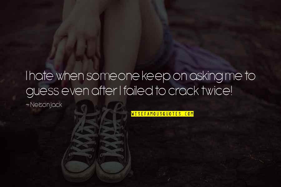To Keep Me Quotes By Nelson Jack: I hate when someone keep on asking me