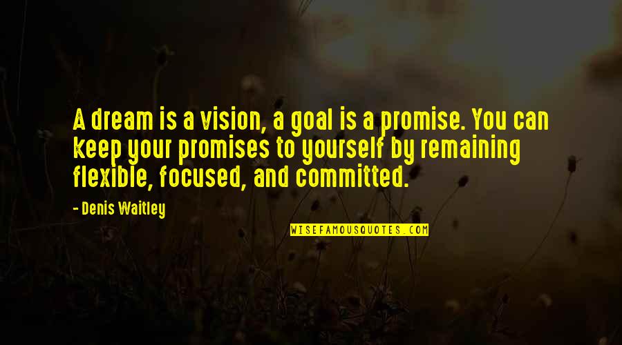 To Keep Promise Quotes By Denis Waitley: A dream is a vision, a goal is