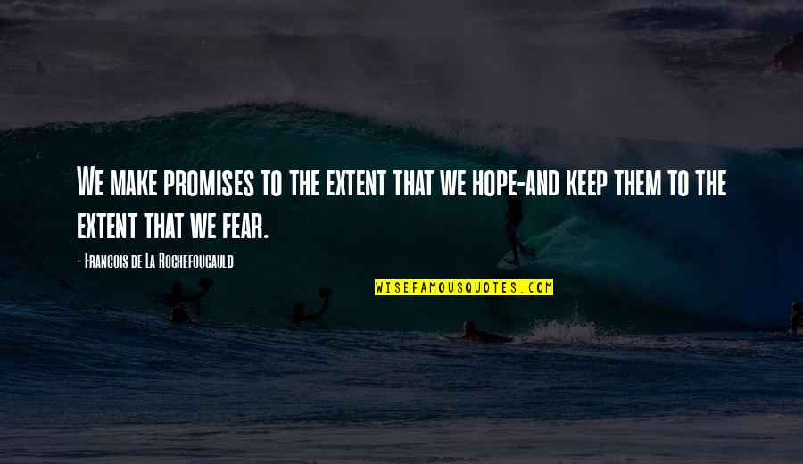 To Keep Promise Quotes By Francois De La Rochefoucauld: We make promises to the extent that we
