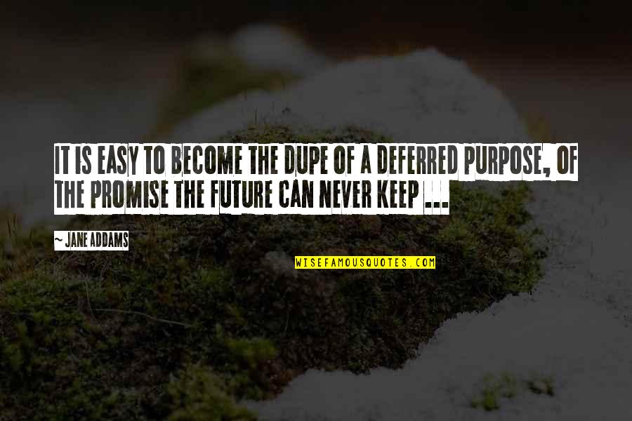 To Keep Promise Quotes By Jane Addams: It is easy to become the dupe of