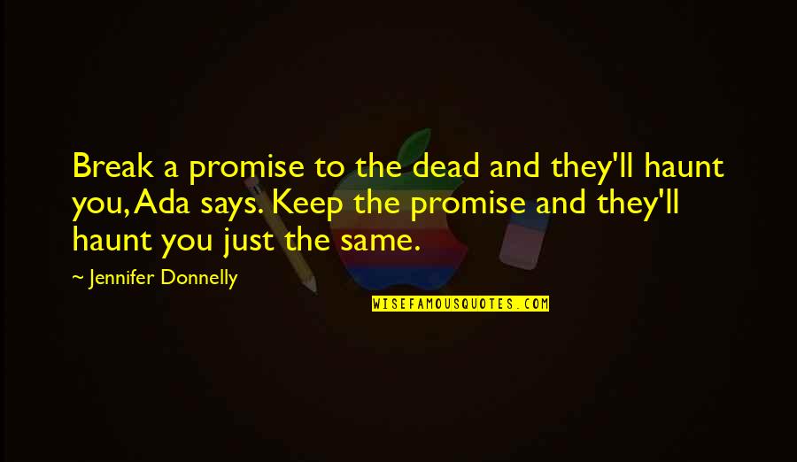 To Keep Promise Quotes By Jennifer Donnelly: Break a promise to the dead and they'll