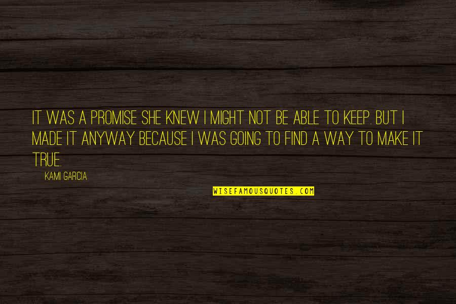 To Keep Promise Quotes By Kami Garcia: It was a promise she knew I might