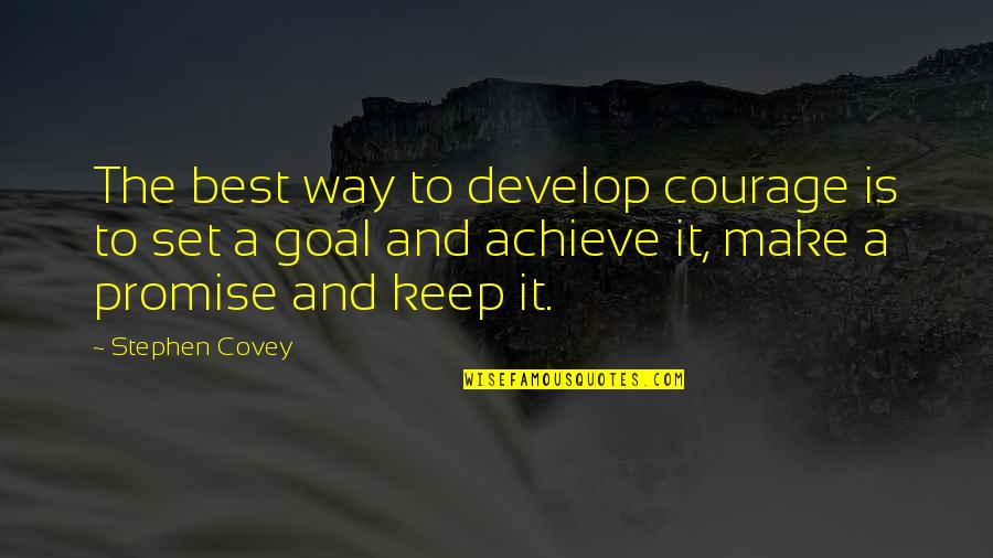 To Keep Promise Quotes By Stephen Covey: The best way to develop courage is to