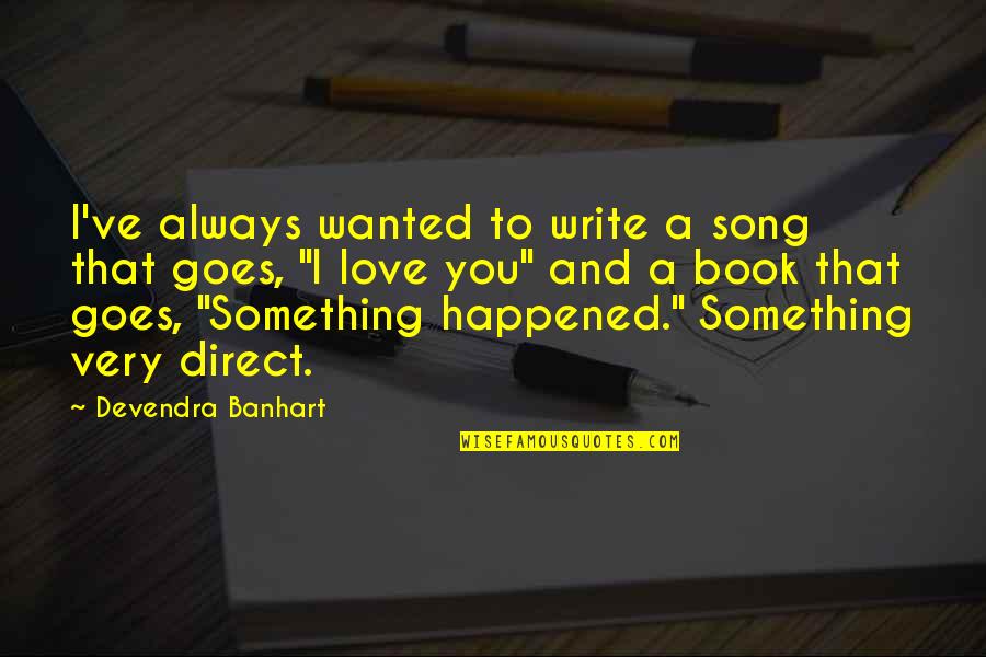 To Kill A Mockingbird Chapter 16 Quotes By Devendra Banhart: I've always wanted to write a song that To Kill A Mockingbird Chapter 16 Quotes By Devendra Banhart: I've always wanted to write a song that