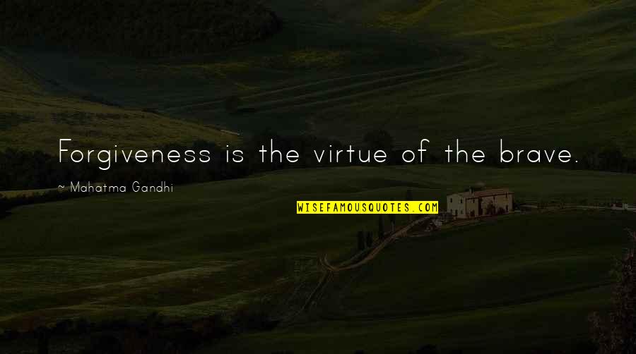 To Kill A Mockingbird Chapter 17 Quotes By Mahatma Gandhi: Forgiveness is the virtue of the brave.