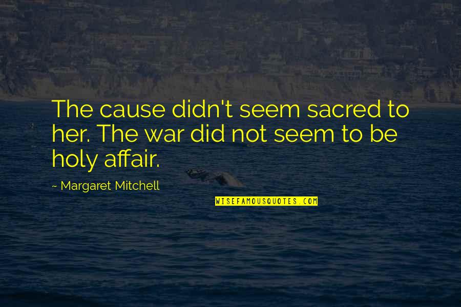 To Kill A Mockingbird Chapter 17 Quotes By Margaret Mitchell: The cause didn't seem sacred to her. The