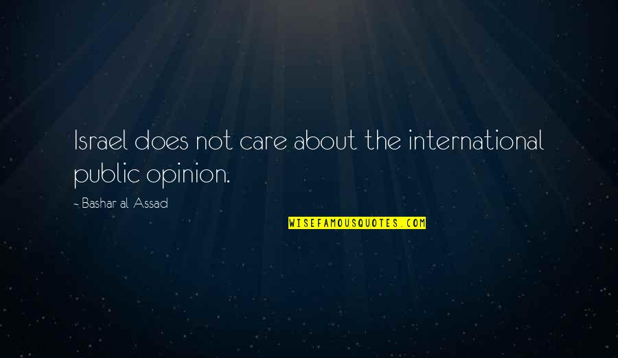 To Kill A Mockingbird Chapter 20 Atticus Quotes By Bashar Al-Assad: Israel does not care about the international public