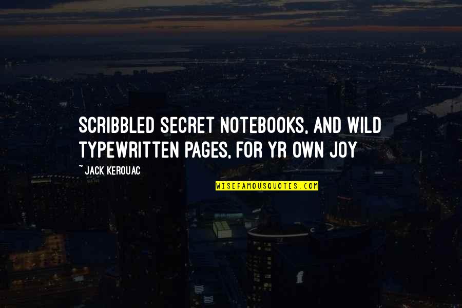 To Kill A Mockingbird Chapter 23-24 Quotes By Jack Kerouac: Scribbled secret notebooks, and wild typewritten pages, for