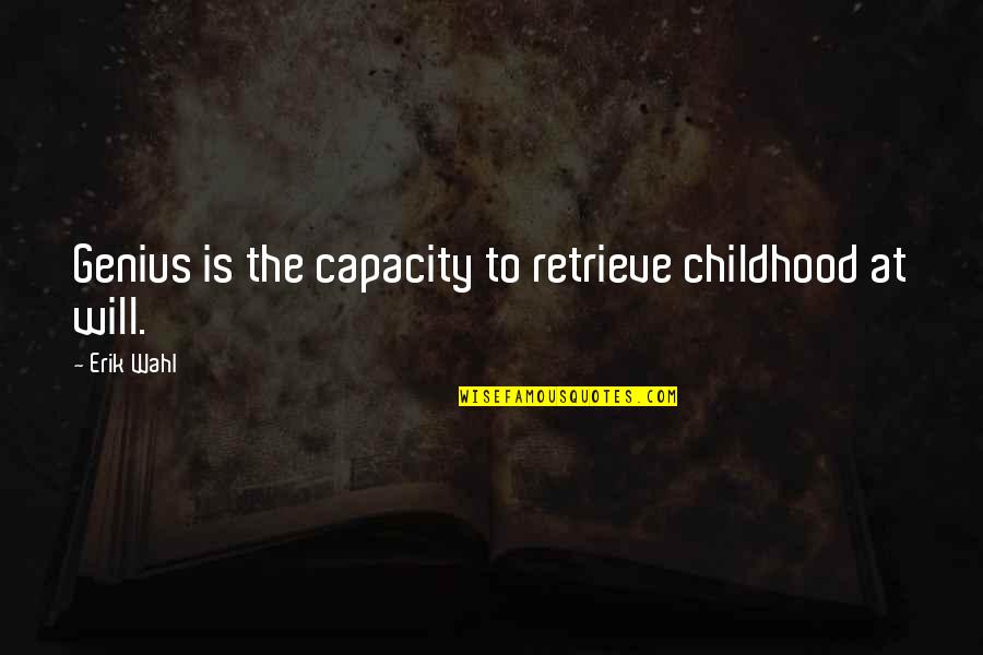 To Kill A Mockingbird Chapter 3 Quotes By Erik Wahl: Genius is the capacity to retrieve childhood at