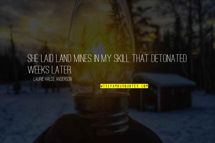 To Kill A Mockingbird Dont Judge A Book By Its Cover Quotes By Laurie Halse Anderson: She laid land mines in my skill that To Kill A Mockingbird Dont Judge A Book By Its Cover Quotes By Laurie Halse Anderson: She laid land mines in my skill that