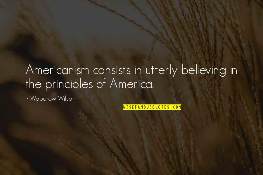 To Kill A Mockingbird Femininity Quotes By Woodrow Wilson: Americanism consists in utterly believing in the principles