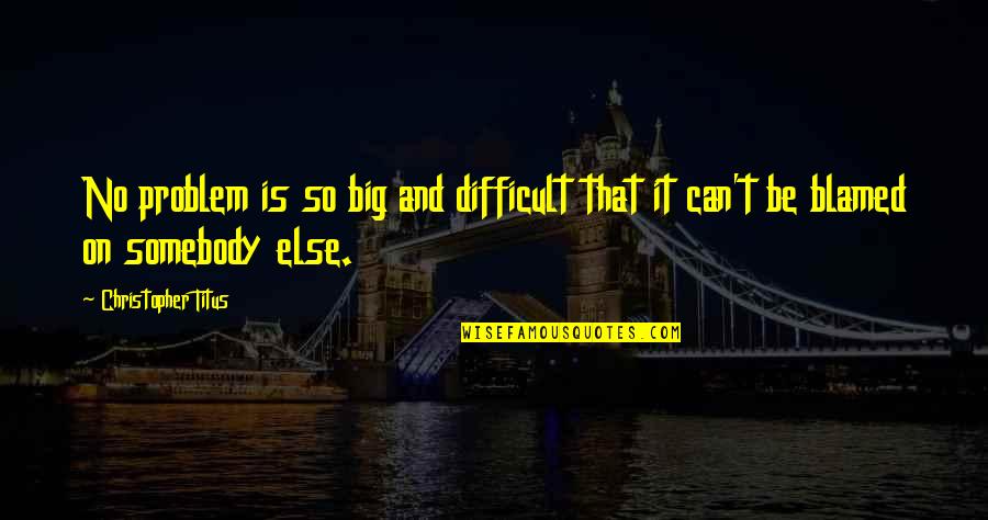 To Kill A Mockingbird Scout Quotes By Christopher Titus: No problem is so big and difficult that
