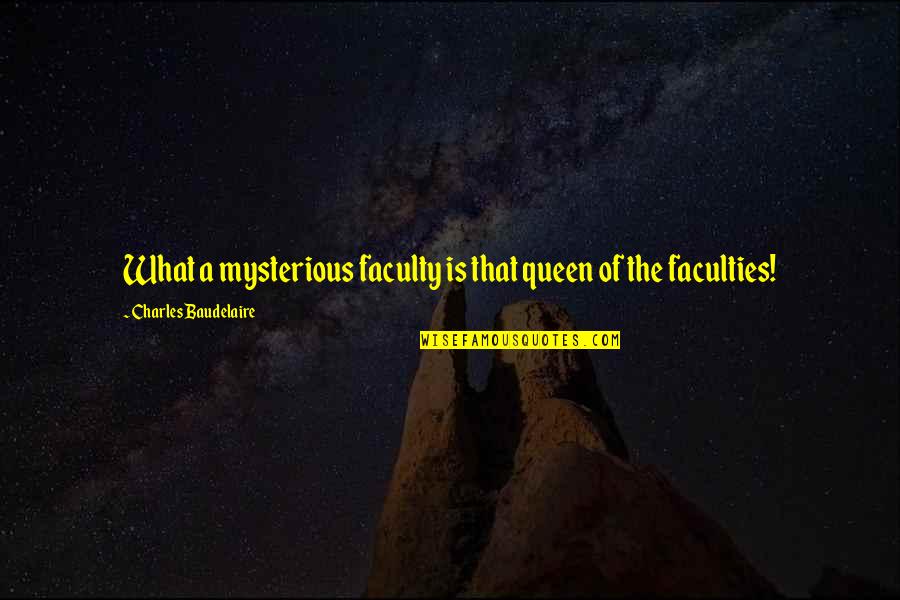To Kill A Mockingbird Stereotypes Quotes By Charles Baudelaire: What a mysterious faculty is that queen of To Kill A Mockingbird Stereotypes Quotes By Charles Baudelaire: What a mysterious faculty is that queen of