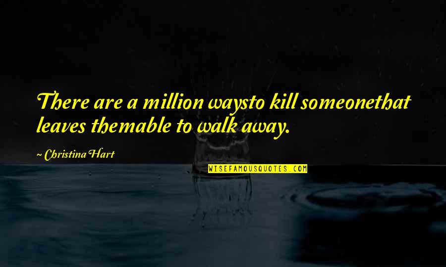 To Kill Quotes By Christina Hart: There are a million waysto kill someonethat leaves