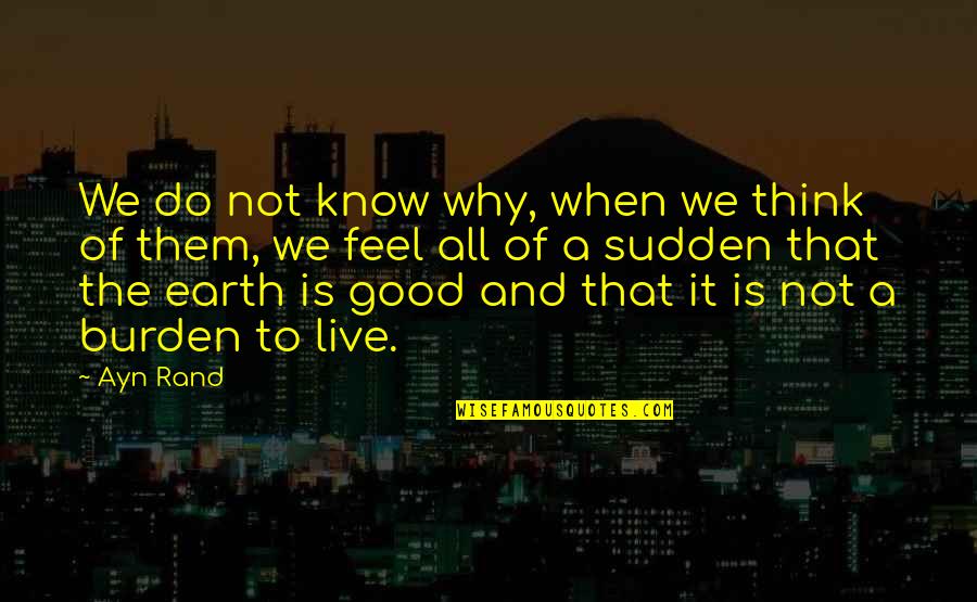 To Know And Not To Do Is Not To Know Quotes By Ayn Rand: We do not know why, when we think To Know And Not To Do Is Not To Know Quotes By Ayn Rand: We do not know why, when we think