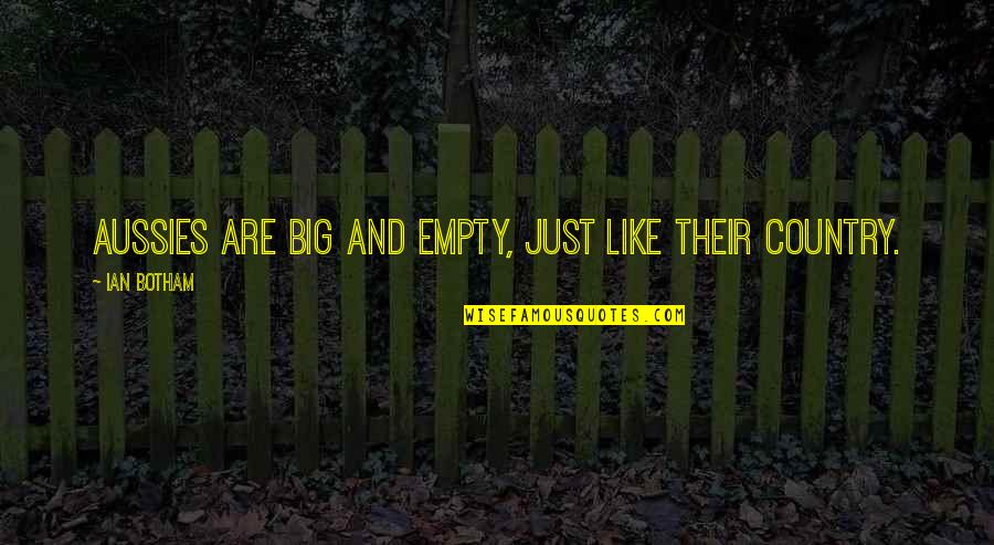 To Know God And Make Him Known Quote Quotes By Ian Botham: Aussies are big and empty, just like their To Know God And Make Him Known Quote Quotes By Ian Botham: Aussies are big and empty, just like their