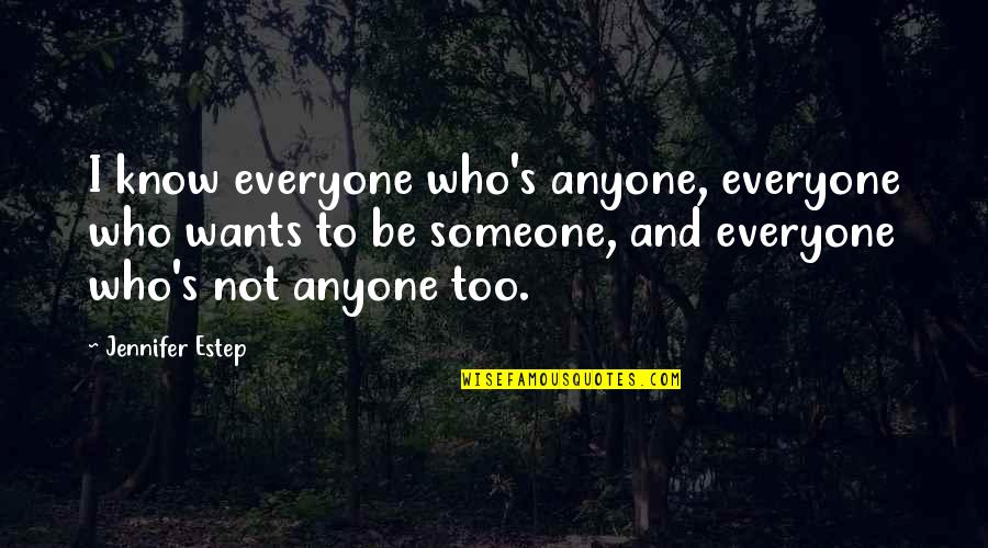 To Know Someone Quotes By Jennifer Estep: I know everyone who's anyone, everyone who wants