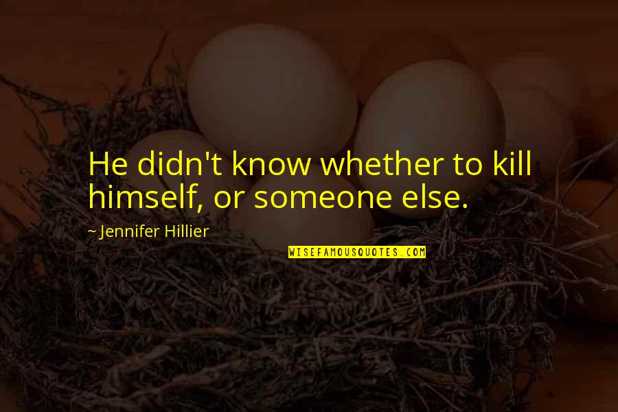To Know Someone Quotes By Jennifer Hillier: He didn't know whether to kill himself, or