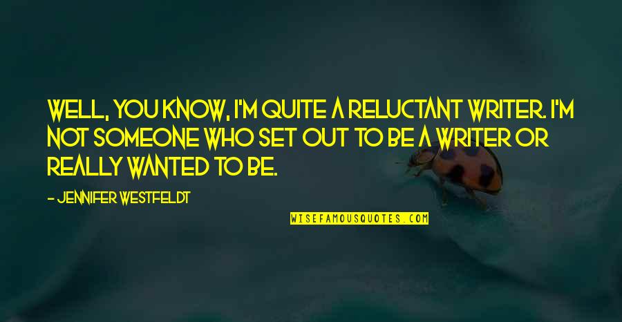 To Know Someone Quotes By Jennifer Westfeldt: Well, you know, I'm quite a reluctant writer.