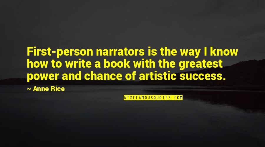 To Know Success Quotes By Anne Rice: First-person narrators is the way I know how