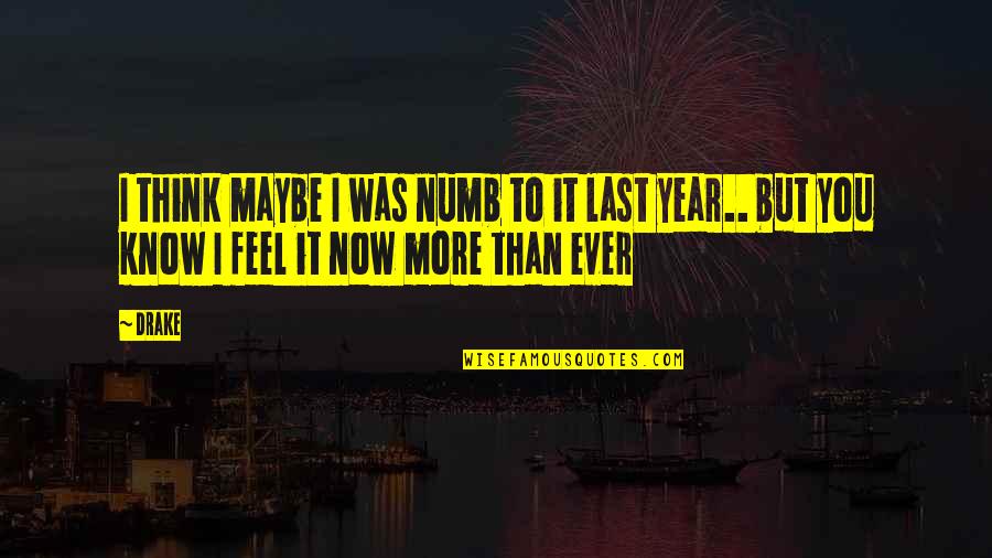 To Know Success Quotes By Drake: I think maybe I was numb to it