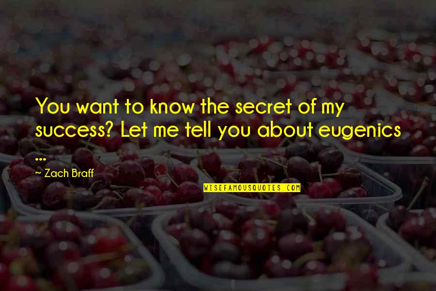 To Know Success Quotes By Zach Braff: You want to know the secret of my