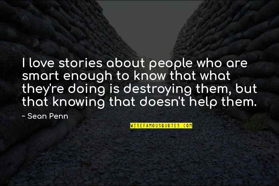 To Know Them Is To Love Them Quotes By Sean Penn: I love stories about people who are smart