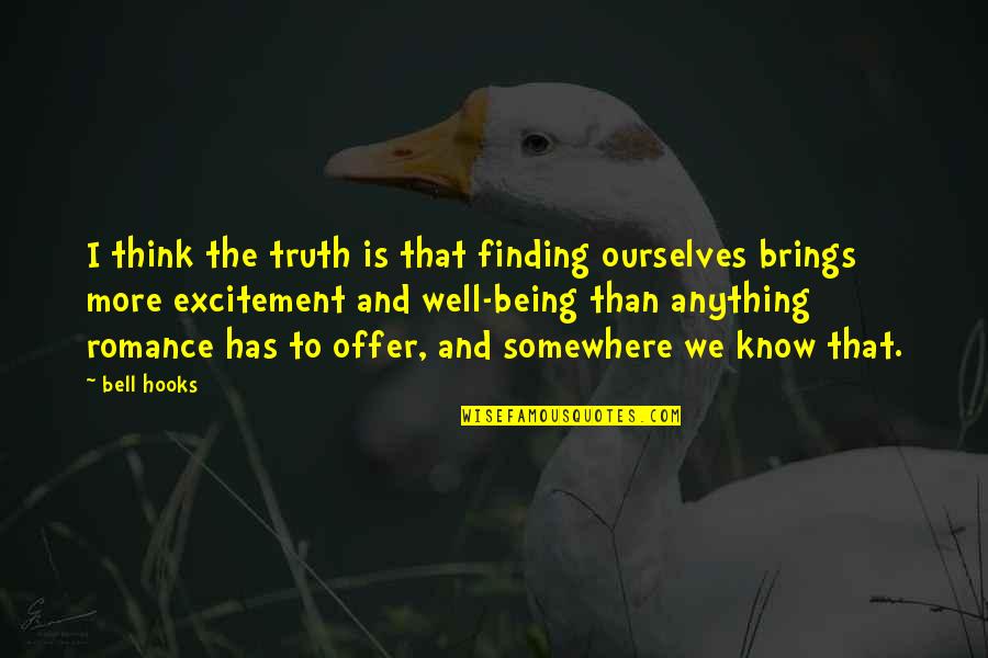 To Know Truth Quotes By Bell Hooks: I think the truth is that finding ourselves