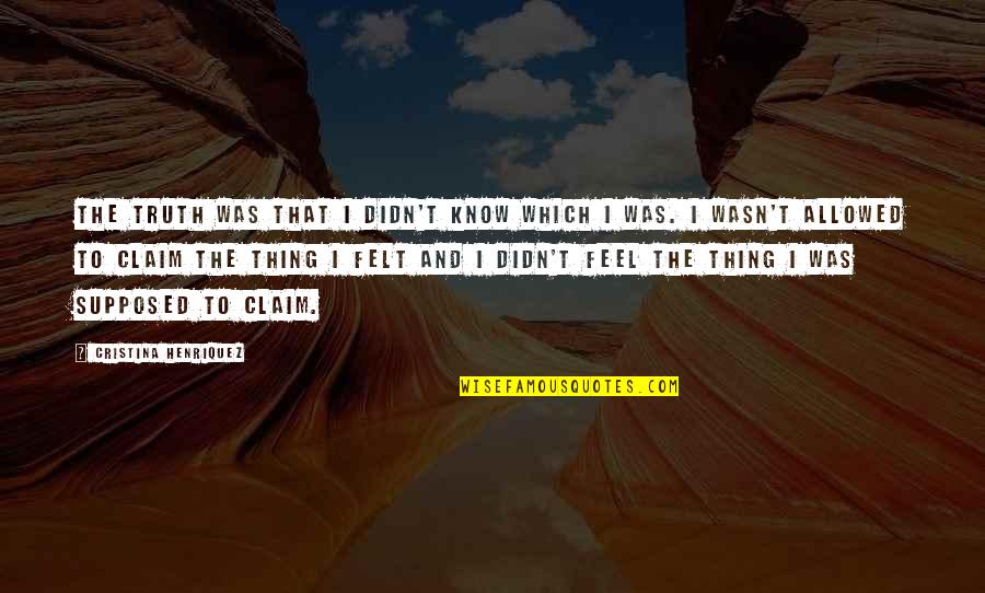 To Know Truth Quotes By Cristina Henriquez: The truth was that I didn't know which