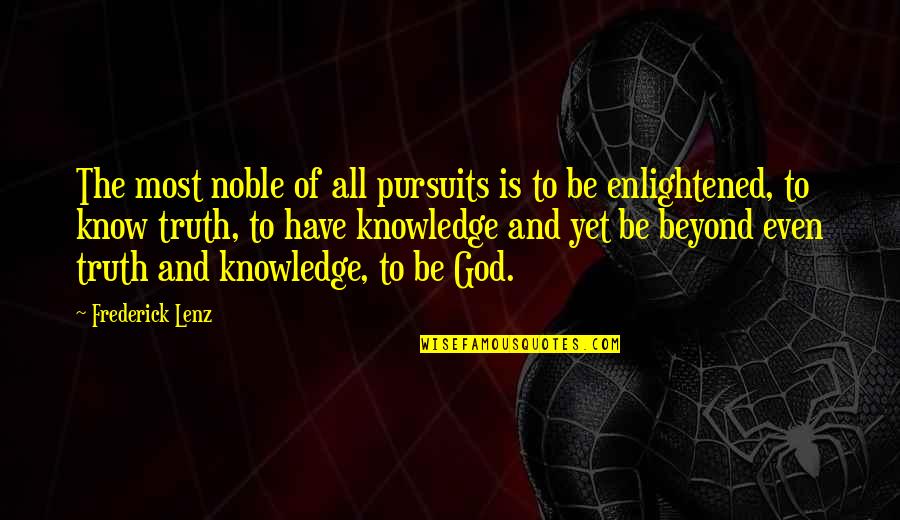 To Know Truth Quotes By Frederick Lenz: The most noble of all pursuits is to