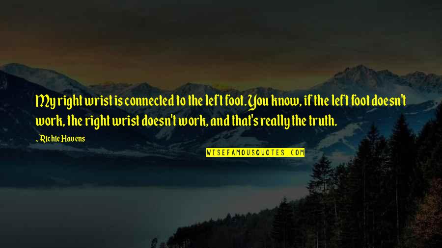 To Know Truth Quotes By Richie Havens: My right wrist is connected to the left