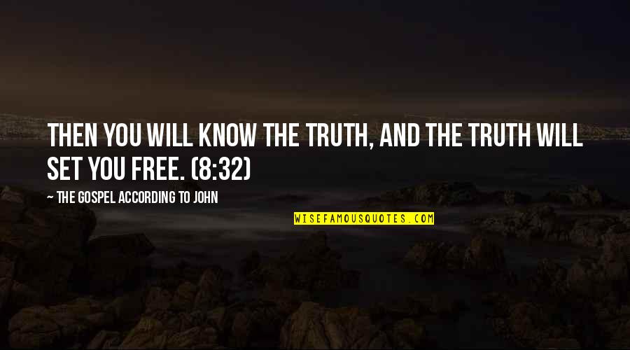 To Know Truth Quotes By The Gospel According To John: Then you will know the truth, and the