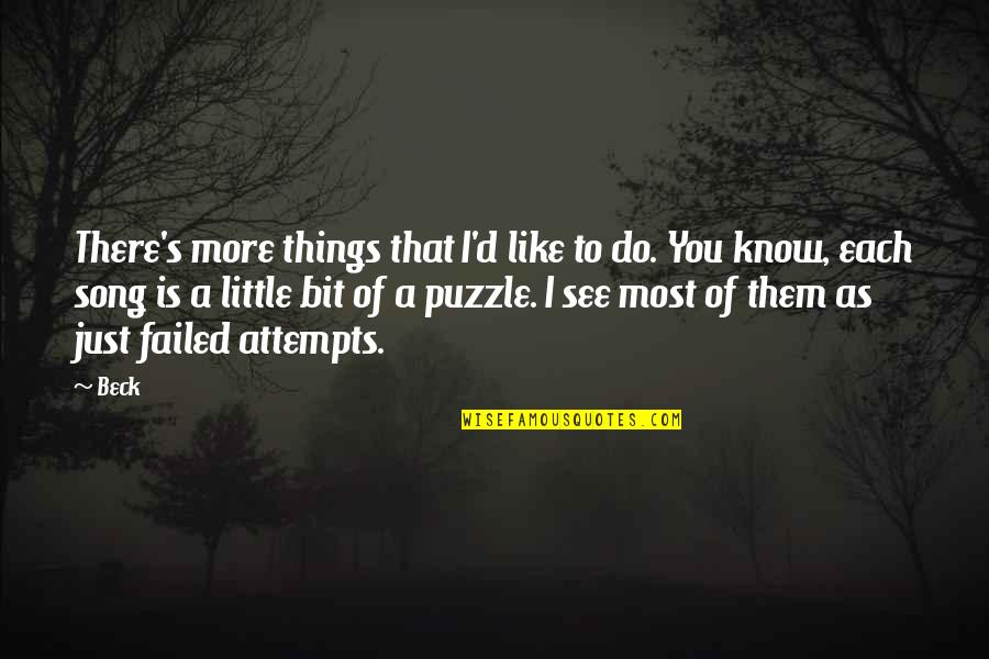 To Know You More Quotes By Beck: There's more things that I'd like to do. To Know You More Quotes By Beck: There's more things that I'd like to do.