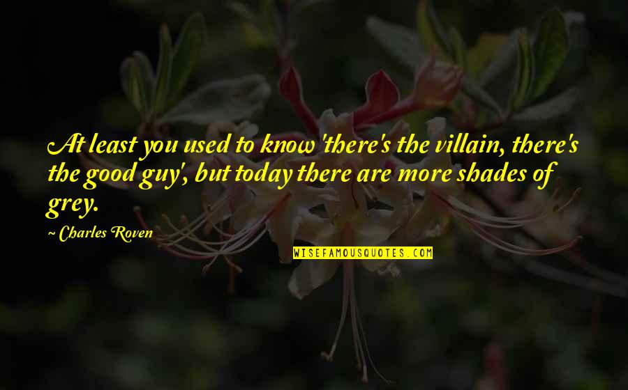 To Know You More Quotes By Charles Roven: At least you used to know 'there's the To Know You More Quotes By Charles Roven: At least you used to know 'there's the