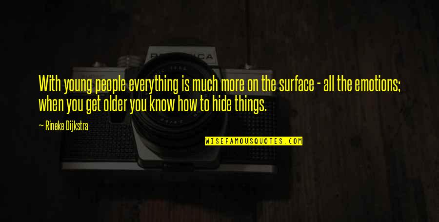 To Know You More Quotes By Rineke Dijkstra: With young people everything is much more on To Know You More Quotes By Rineke Dijkstra: With young people everything is much more on