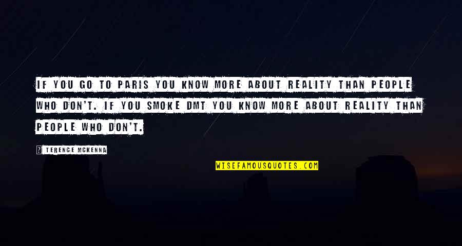 To Know You More Quotes By Terence McKenna: If you go to Paris you know more