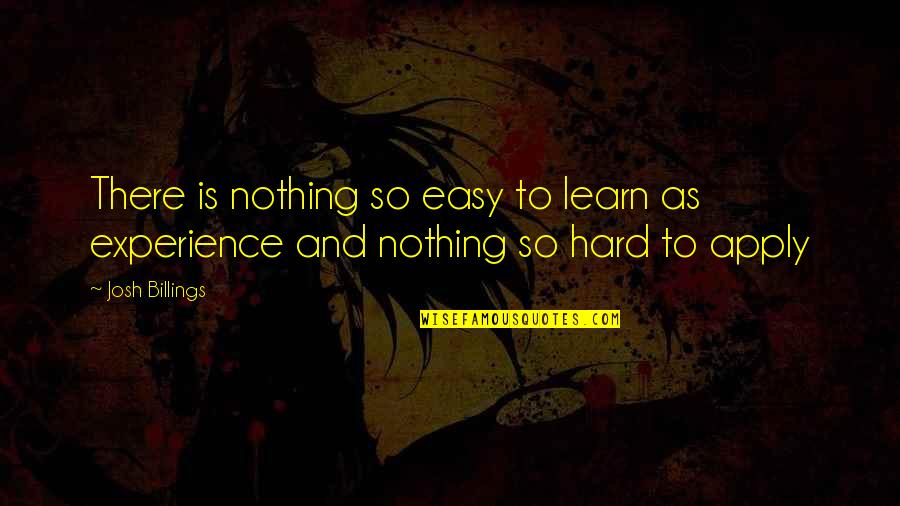 To Learn Experience Quotes By Josh Billings: There is nothing so easy to learn as