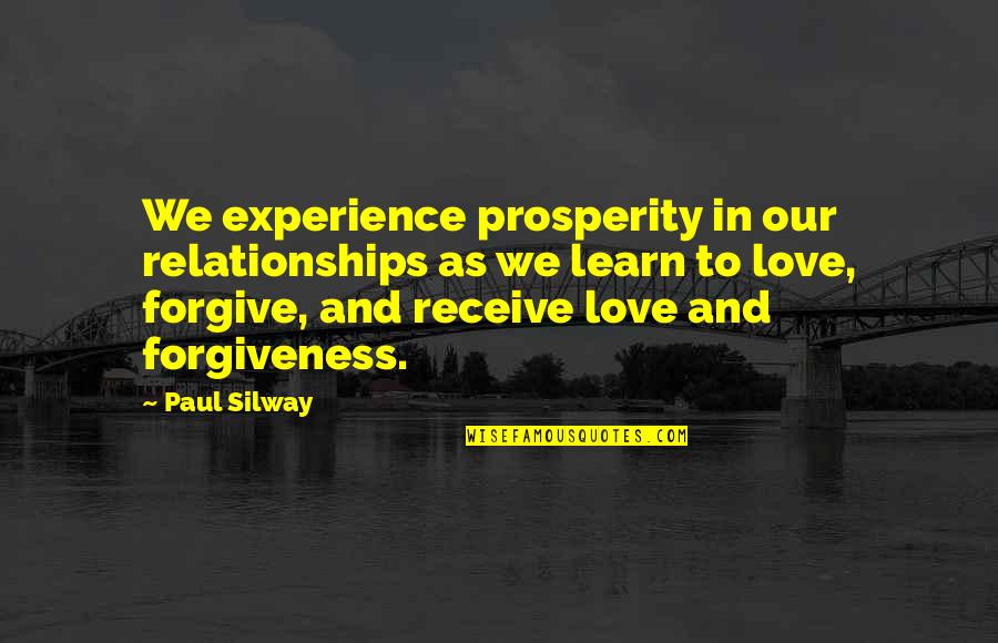 To Learn Experience Quotes By Paul Silway: We experience prosperity in our relationships as we To Learn Experience Quotes By Paul Silway: We experience prosperity in our relationships as we
