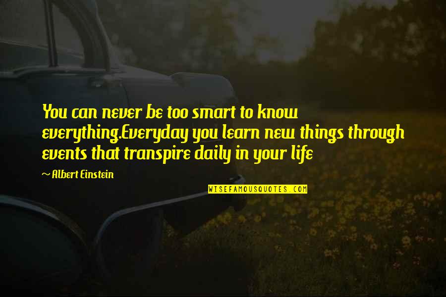 To Learn In Life Quotes By Albert Einstein: You can never be too smart to know