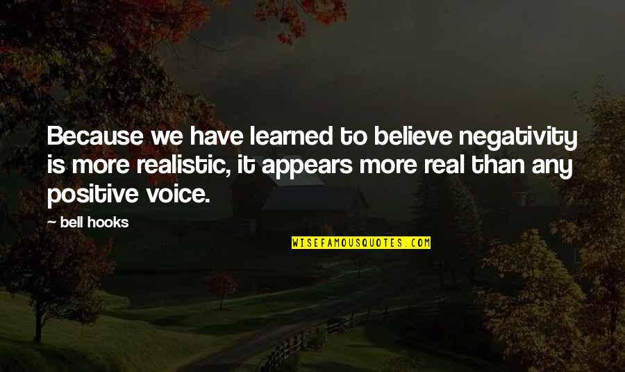 To Learned Quotes By Bell Hooks: Because we have learned to believe negativity is To Learned Quotes By Bell Hooks: Because we have learned to believe negativity is