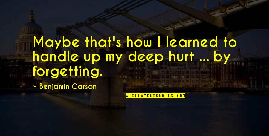 To Learned Quotes By Benjamin Carson: Maybe that's how I learned to handle up To Learned Quotes By Benjamin Carson: Maybe that's how I learned to handle up