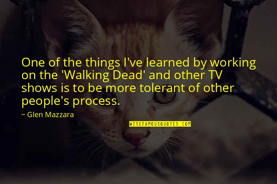 To Learned Quotes By Glen Mazzara: One of the things I've learned by working To Learned Quotes By Glen Mazzara: One of the things I've learned by working