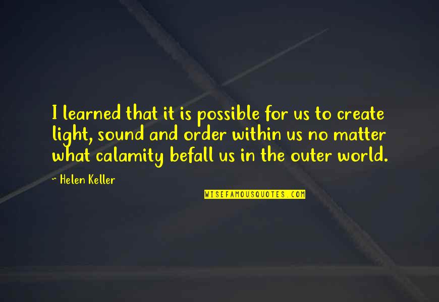 To Learned Quotes By Helen Keller: I learned that it is possible for us To Learned Quotes By Helen Keller: I learned that it is possible for us