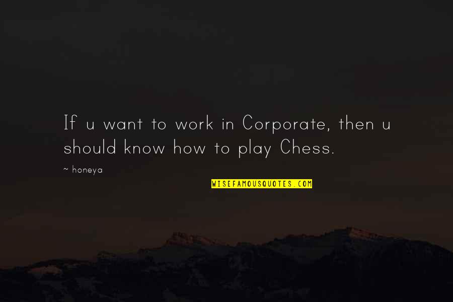 To Learned Quotes By Honeya: If u want to work in Corporate, then